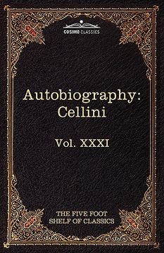 portada the autobiography of benvenuto cellini: the five foot shelf of classics, vol. xxxi (in 51 volumes) (en Inglés)