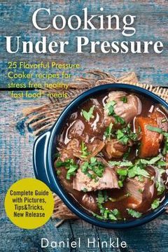 portada Cooking Under Pressure: 25 Simple Recipes For Tender Meals In No Time (en Inglés)
