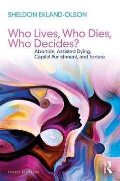 Who Lives, Who Dies, Who Decides?: Abortion, Assisted Dying, Capital Punishment, and Torture (en Inglés)