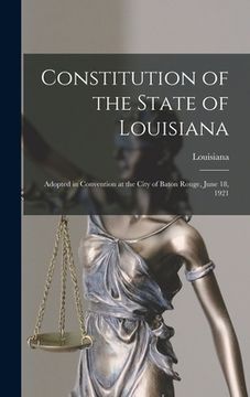 portada Constitution of the State of Louisiana: Adopted in Convention at the City of Baton Rouge, June 18, 1921