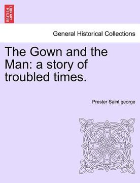 portada the gown and the man: a story of troubled times. (in English)