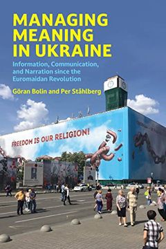 portada Managing Meaning in Ukraine: Information, Communication, and Narration Since the Euromaidan Revolution (Information Policy Series) (en Inglés)