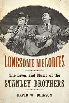 portada Lonesome Melodies: The Lives and Music of the Stanley Brothers (American Made Music Series) (en Inglés)