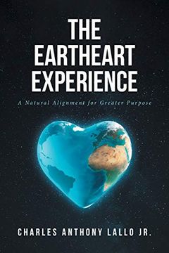 portada The Eartheart Experience: A Natural Alignment for Greater Purpose (en Inglés)