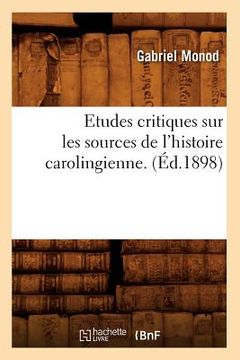 portada Etudes Critiques Sur Les Sources de l'Histoire Carolingienne. (Éd.1898) (in French)