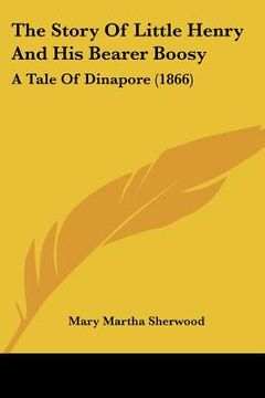 portada the story of little henry and his bearer boosy: a tale of dinapore (1866) (en Inglés)