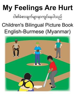 portada English-Burmese (Myanmar) My Feelings Are Hurt Children's Bilingual Picture Book (en Inglés)