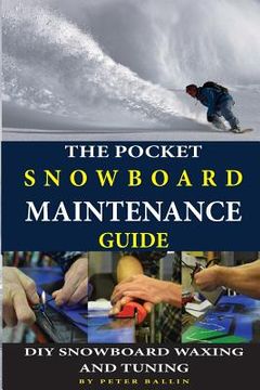 portada The Pocket Snowboard Maintenance Guide: DIY snowboard waxing and tuning (en Inglés)