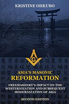 portada Asia's Masonic Reformation: Freemasonry's Impact on the Westernization and Subsequent Modernization of Asia (en Inglés)
