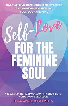 portada Self -Love for the Feminine Soul: Daily Affirmations, Guided Meditations, and Hypnosis for Healing Your Body and Mind (en Inglés)