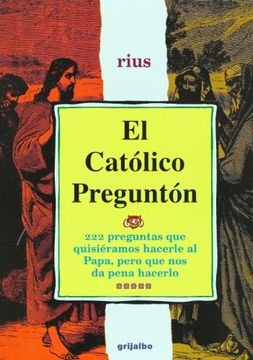 portada Rius: El Católico Preguntón (México, 2002) 222 Preguntas que Quisiéramos Hacerle al Papa, Pero que nos da Pena Hacerlo