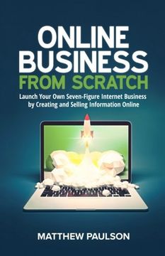 portada Online Business from Scratch: Launch Your Own Seven-Figure Internet Business by Creating and Selling Information Online (en Inglés)