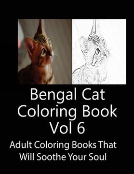 portada Bengal Cat Coloring Book Vol 6: Adult Coloring Book that Will soothe Your Soul (en Inglés)