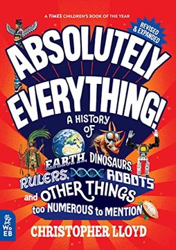 portada Absolutely Everything! Revised and Expanded: A History of Earth, Dinosaurs, Rulers, Robots, and Other Things too Numerous to Mention (in English)