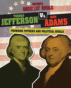 portada Thomas Jefferson Vs. John Adams: Founding Fathers and Political Rivals (History's Greatest Rivals)