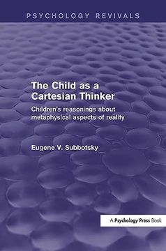 portada The Child as a Cartesian Thinker: Children's Reasonings about Metaphysical Aspects of Reality (en Inglés)
