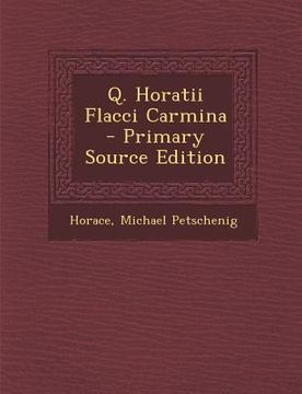 portada Q. Horatii Flacci Carmina - Primary Source Edition (en Latin)