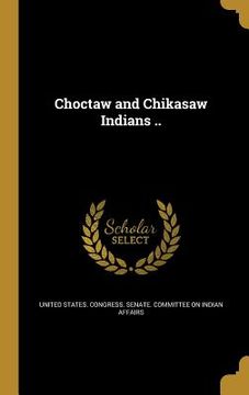 portada Choctaw and Chikasaw Indians .. (en Inglés)