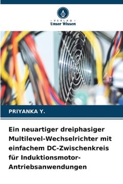 portada Ein neuartiger dreiphasiger Multilevel-Wechselrichter mit einfachem DC-Zwischenkreis für Induktionsmotor-Antriebsanwendungen (en Alemán)