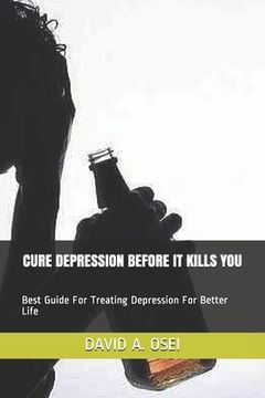 portada Cure Depression Before It Kills You: Best Guide For Treating Depression For Better Life