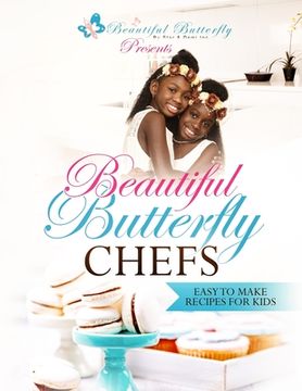 portada Beautiful Butterfly Chefs: Easy to Make Recipes for Kids! (in English)