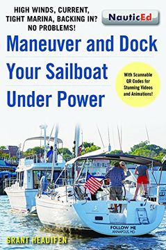 portada Maneuver and Dock Your Sailboat Under Power: High Winds, Current, Tight Marina, Backing In? No Problems!