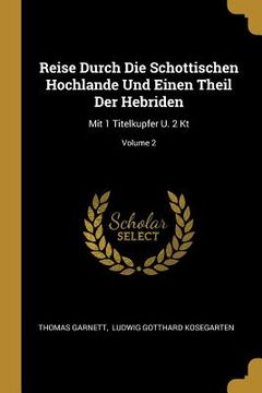 portada Reise Durch Die Schottischen Hochlande Und Einen Theil Der Hebriden: Mit 1 Titelkupfer U. 2 Kt; Volume 2 (in English)