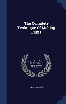 portada The Complete Technique Of Making Films