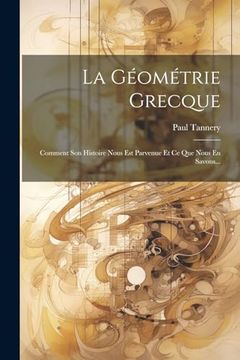 portada La Géométrie Grecque: Comment son Histoire Nous est Parvenue et ce que Nous en Savons. (in French)