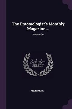 portada The Entomologist's Monthly Magazine ...; Volume 30 (en Inglés)