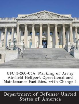 portada Ufc 3-260-05a: Marking of Army Airfield Heliport Operational and Maintenance Facilities, with Change 1 (en Inglés)