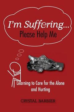 portada I'm Suffering... Please Help Me: Learning to Care for the Alone and Hurting (in English)