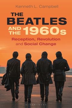 portada The Beatles and the 1960s: Reception, Revolution, and Social Change