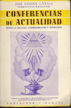 Libro 26 conferencias de actualidad sobre la oración, padrenuestro y ave  maría. prólogo de ramón sarabia., josé codina canals, ISBN 4026032. Comprar  en Buscalibre