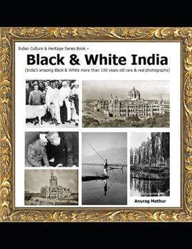 portada Black & White India: India's amazing Black & White more than 100 years old rare & real Photographs (en Inglés)
