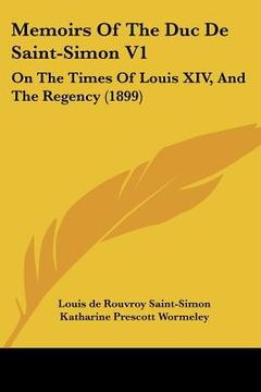 portada memoirs of the duc de saint-simon v1: on the times of louis xiv, and the regency (1899) (en Inglés)