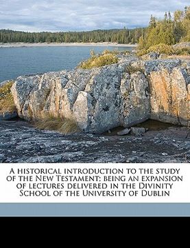 portada a historical introduction to the study of the new testament; being an expansion of lectures delivered in the divinity school of the university of du (en Inglés)