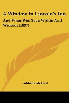 portada a window in lincoln's inn: and what was seen within and without (1897) (in English)