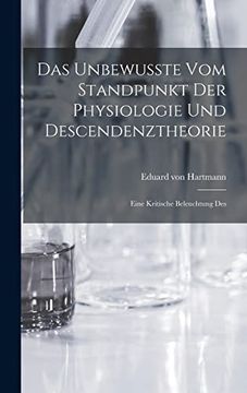 portada Das Unbewusste vom Standpunkt der Physiologie und Descendenztheorie: Eine Kritische Beleuchtung des