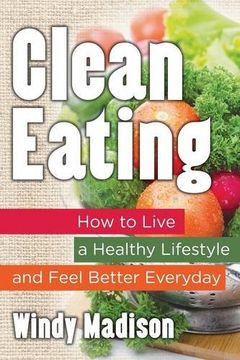 portada Clean Eating: How to Live a Healthy Lifestyle and Feel Better Everyday