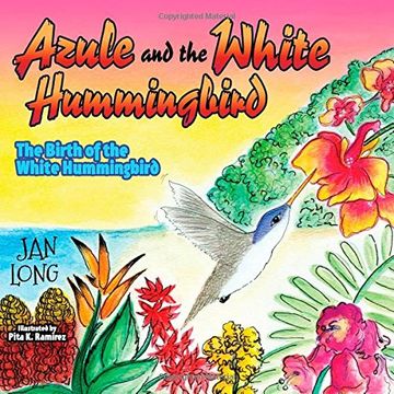 portada Azule and the White Hummingbird: The Birth of the White Hummingbird (Morgan James Kids) (en Inglés)