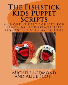 portada The Fishstick Kids Puppet Scripts: 4 Short Puppet Scripts for Teaching Important Life Lessons in Sunday School (en Inglés)