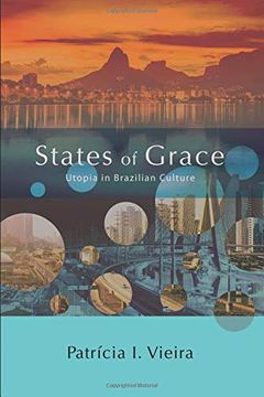 portada States of Grace: Provides In-Depth Analyses of key Moments in Brazilian Utopianism, Including Theological-Political, Matriarchal, Environmental, and. American and Iberian Thought and Culture) (en Inglés)