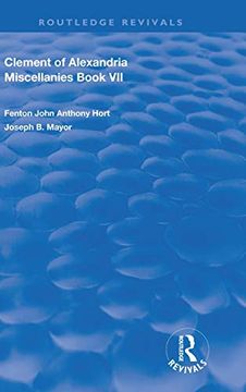 portada Clement of Alexandria Miscellanies Book 7: The Greek Text With Introduction, Translation, Notes, Dissertations and Indices (Routledge Revivals) (en Inglés)