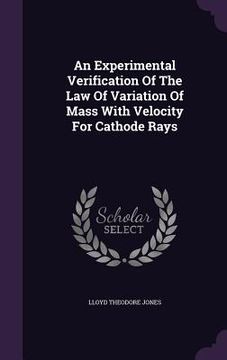 portada An Experimental Verification Of The Law Of Variation Of Mass With Velocity For Cathode Rays (en Inglés)