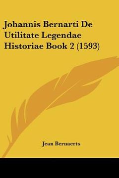 portada Johannis Bernarti De Utilitate Legendae Historiae Book 2 (1593) (en Latin)