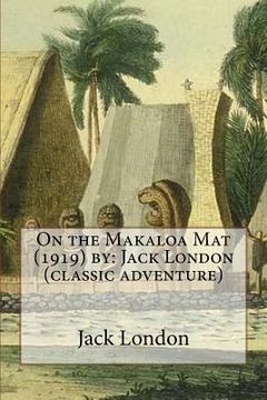 portada On the Makaloa Mat (1919) by: Jack London (classic adventure) (en Inglés)