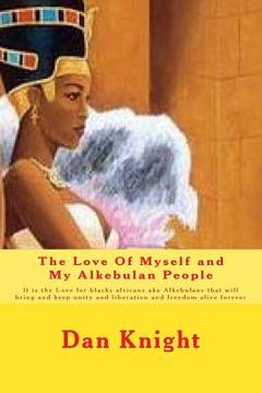 portada The Love Of Myself and My Alkebulan People: It is the Love for blacks africans aka Alkebulans that will bring and keep unity and liberation and freedo (in English)