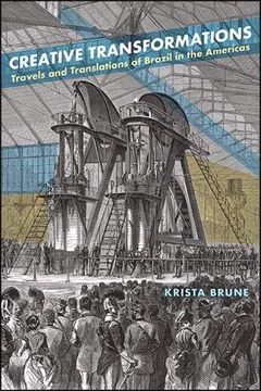 portada Creative Transformations: Travels and Translations of Brazil in the Americas (Suny Series in Latin American and Iberian Thought and Culture) (en Inglés)