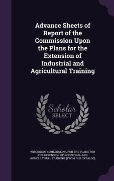 portada Advance Sheets of Report of the Commission Upon the Plans for the Extension of Industrial and Agricultural Training (en Inglés)
